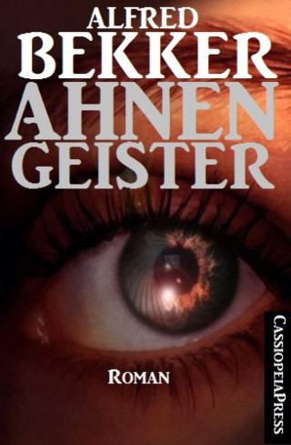 Alfred Bekker: Alfred Bekker Roman: Ahnengeister