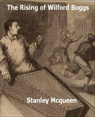 Stanley Mcqueen: The Rising of Wilford Boggs
