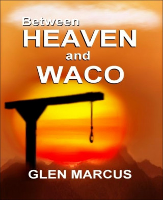 Glen Marcus: Between Heaven and Waco