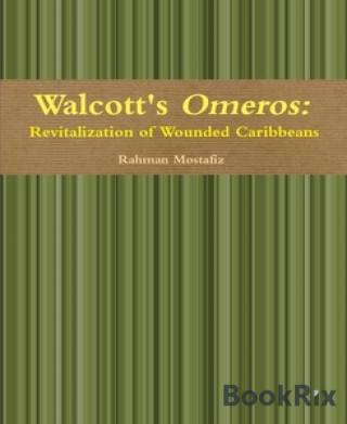 Rahman Mostafiz: Walcott's Omeros: Revitalization of Wounded Caribbeans