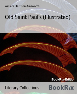 William Harrison Ainsworth: Old Saint Paul's (Illustrated)