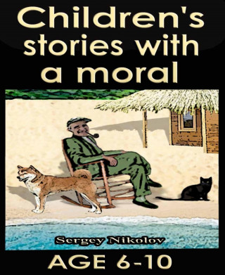 Sergey Nikolov: Children's stories with a moral by Sergey Nikolov