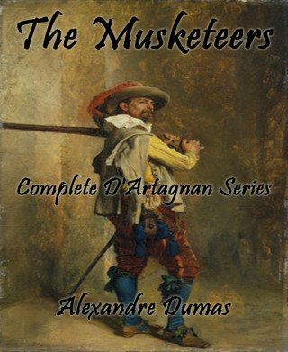 Alexandre Dumas: The Musketeers (D'Artagnan Series)