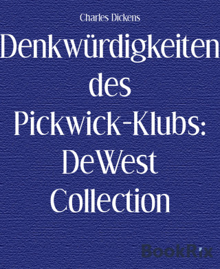 Charles Dickens: Denkwürdigkeiten des Pickwick-Klubs: DeWest Collection