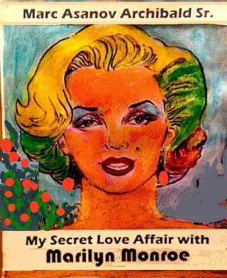 Marc Asanov Archibald Sr.: My Secret Love Affair With Marilyn Monroe
