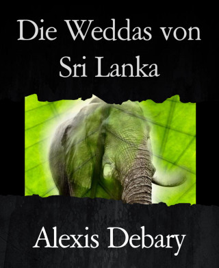 Alexis Debary: Die Weddas von Sri Lanka