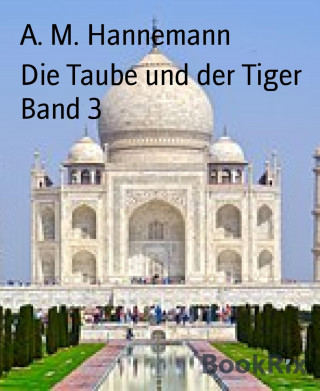 A. M. Hannemann: Die Taube und der Tiger Band 3
