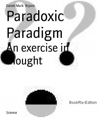 Daniel Mark Bryant: Paradoxic Paradigm