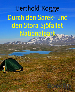 Berthold Kogge: Durch den Sarek- und den Stora Sjöfallet Nationalpark