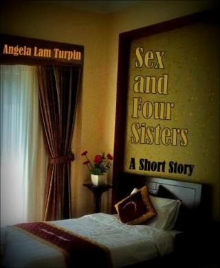Angela Lam Turpin: Sex and Four Sisters