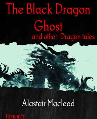 Alastair Macleod: The Black Dragon Ghost