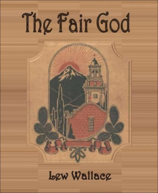 Lew Wallace: The Fair God