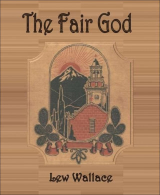 Lew Wallace: The Fair God