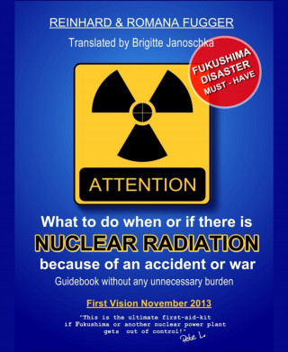Reinhard Fugger, Romana M. Fugger: What can we do when or if there is nuclear radiation because of an accident or war