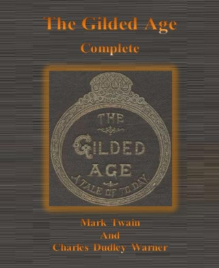 Mark Twain, Charles Dudley Warner: The Gilded Age: Complete