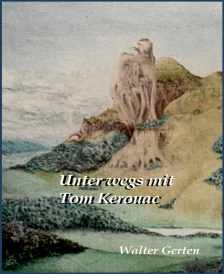 Walter Gerten: Unterwegs mit Tom Kerouac