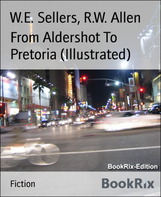 W.E. Sellers, R.W. Allen: From Aldershot To Pretoria (Illustrated)
