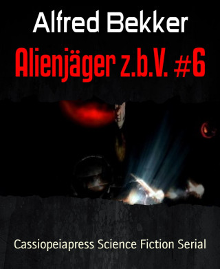 Alfred Bekker: Alienjäger z.b.V. #6