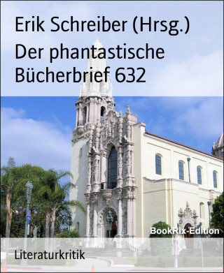 Erik Schreiber (Hrsg.): Der phantastische Bücherbrief 632