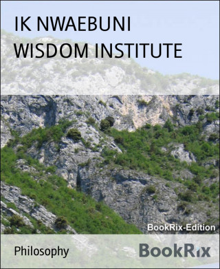 IK NWAEBUNI: WISDOM INSTITUTE