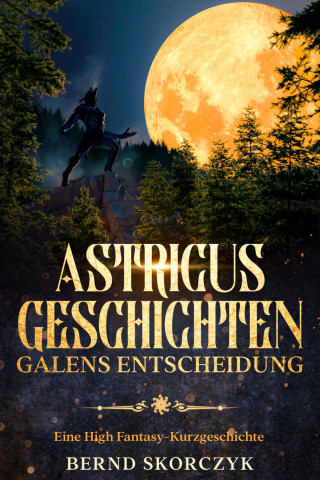 Bernd Skorczyk: Astricus Geschichten: Galens Entscheidung