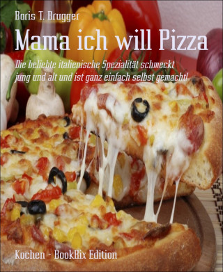 Boris T. Brugger: Mama ich will Pizza