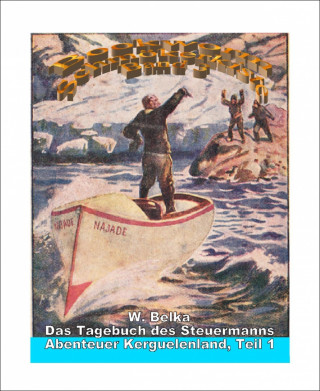 W. Belka: Abenteuer Kerguelenland 1 - Das Tagebuch des Steuermanns