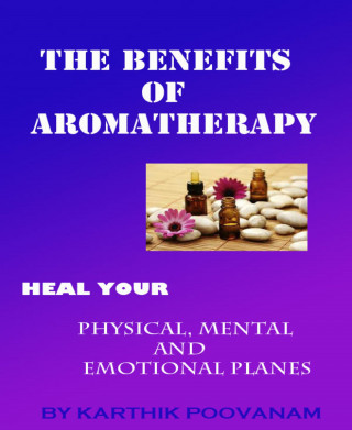 karthik poovanam: The benefits of aromatherapy