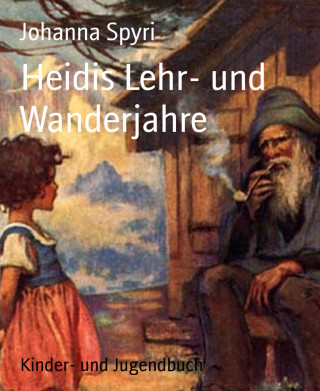 Johanna Spyri: Heidis Lehr- und Wanderjahre