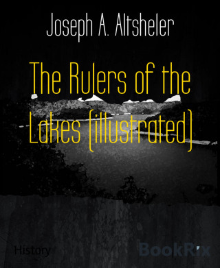 Joseph A. Altsheler: The Rulers of the Lakes (illustrated)
