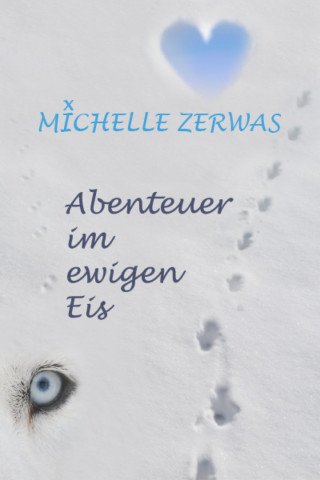 Michelle Zerwas: Abenteuer im ewigen Eis