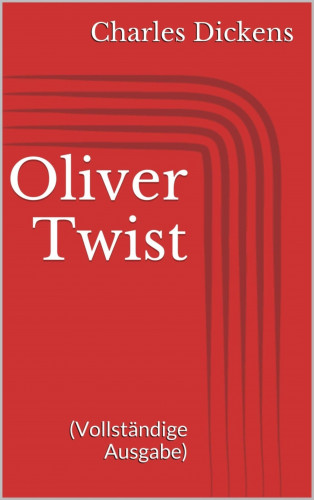Charles Dickens: Oliver Twist (Vollständige Ausgabe)