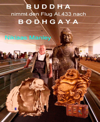 Niklaas Manley: Buddha nimmt den Flug AI 433 nach Bodhgaya