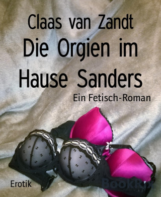 Claas van Zandt: Die Orgien im Hause Sanders