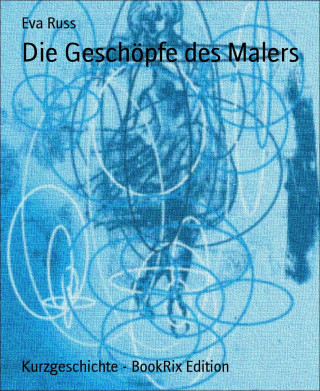 Eva Russ: Die Geschöpfe des Malers