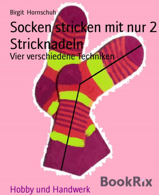 Birgit Hornschuh: Socken stricken mit nur 2 Stricknadeln