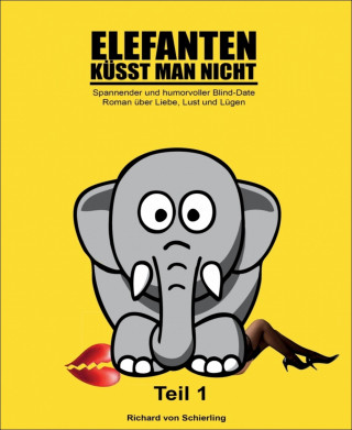 Richard von Schierling: Elefanten küsst man nicht