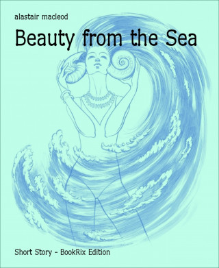 alastair macleod: Beauty from the Sea