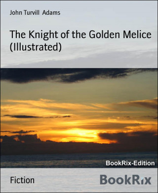 John Turvill Adams: The Knight of the Golden Melice (Illustrated)