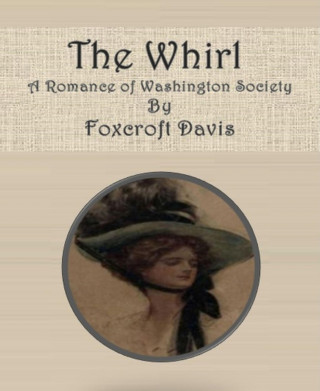 Foxcroft Davis: The Whirl: A Romance of Washington Society