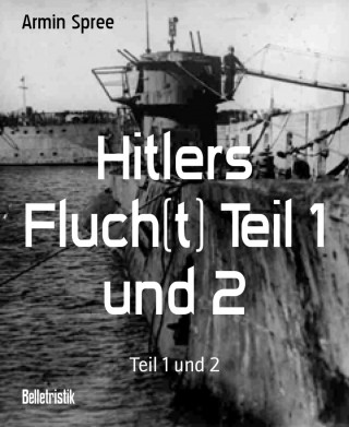 Armin Spree: Hitlers Fluch(t) Teil 1 und 2