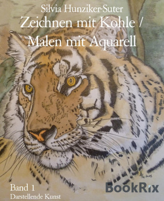 Silvia Hunziker-Suter: Zeichnen mit Kohle / Malen mit Aquarell