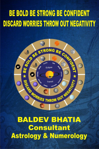 BALDEV BHATIA: Be Bold Be Strong Be Confident