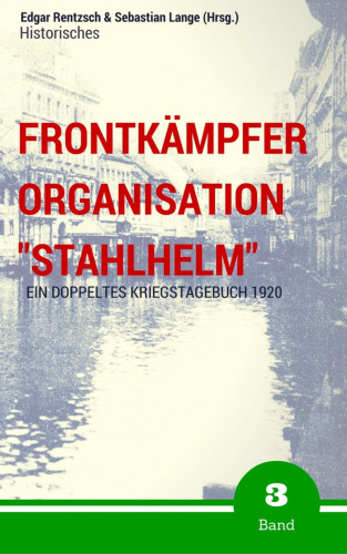 Edgar Rentzsch, Sebastian Lange (Hrsg.): Frontkämpfer Organisation "Stahlhelm" - Band 3