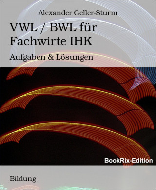 Alexander Geller-Sturm: VWL / BWL für Fachwirte IHK