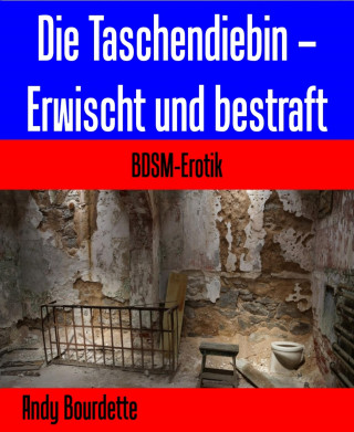Andy Bourdette: Die Taschendiebin – Erwischt und bestraft