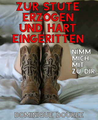 Dominique Douree: Zur Stute erzogen und hart eingeritten