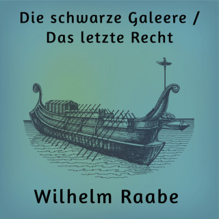 Wilhelm Raabe: Die schwarze Galeere / Das letzte Recht