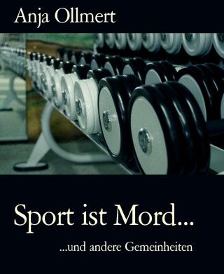 Anja Ollmert: Sport ist Mord...