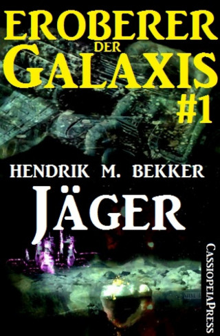 Hendrik M. Bekker: Jäger - Eroberer der Galaxis 1